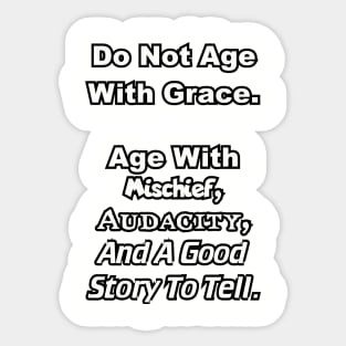 Do not age with grace... Sticker